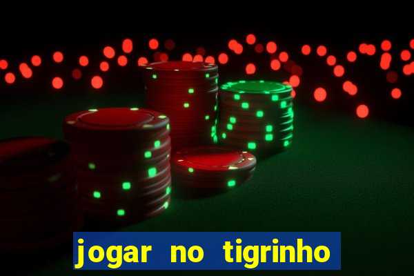 jogar no tigrinho sem deposito